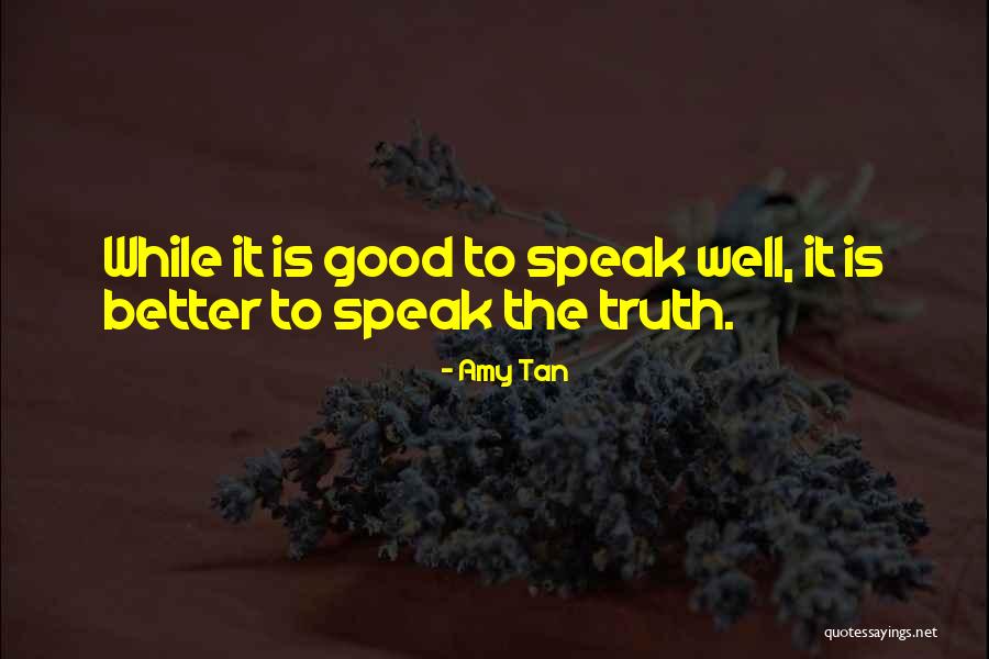 To Speak The Truth Quotes By Amy Tan To Speak The Truth Quotes By Amy Tan