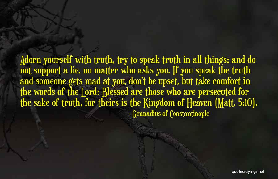 To Speak The Truth Quotes By Gennadius Of Constantinople To Speak The Truth Quotes By Gennadius Of Constantinople