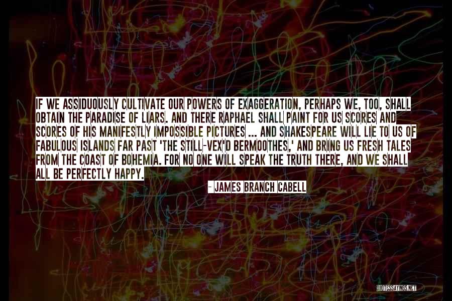 To Speak The Truth Quotes By James Branch Cabell To Speak The Truth Quotes By James Branch Cabell