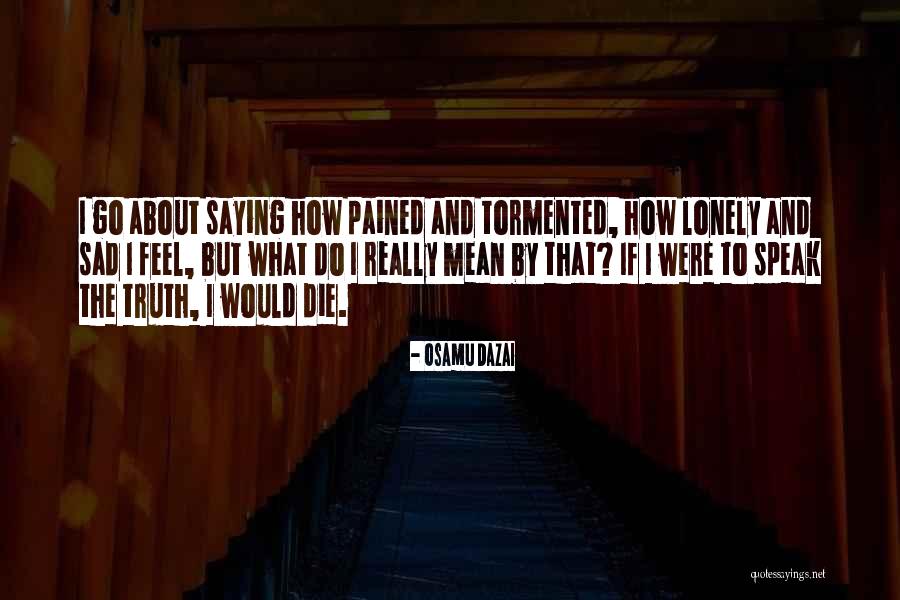 To Speak The Truth Quotes By Osamu Dazai To Speak The Truth Quotes By Osamu Dazai