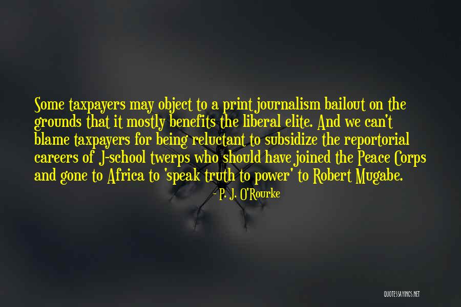 To Speak The Truth Quotes By P. J. O'Rourke To Speak The Truth Quotes By P. J. O'Rourke