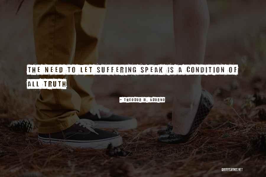 To Speak The Truth Quotes By Theodor W. Adorno To Speak The Truth Quotes By Theodor W. Adorno