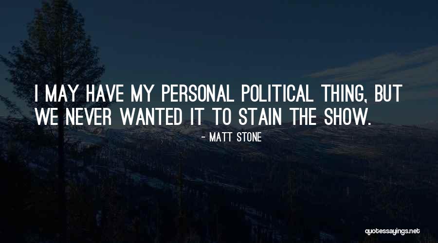 To Stain Quotes By Matt Stone