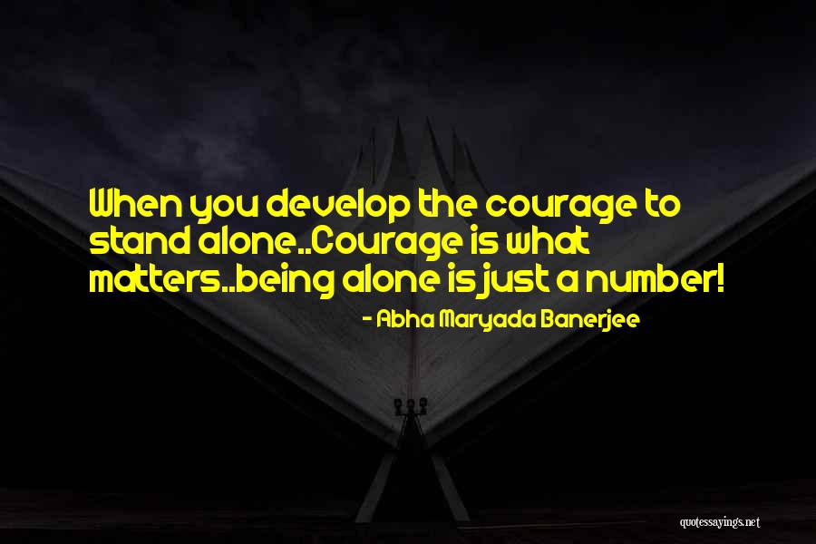 To Stand Alone Quotes By Abha Maryada Banerjee To Stand Alone Quotes By Abha Maryada Banerjee
