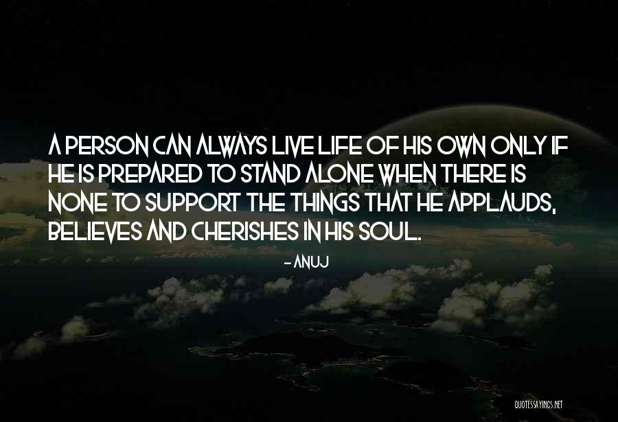 To Stand Alone Quotes By Anuj To Stand Alone Quotes By Anuj