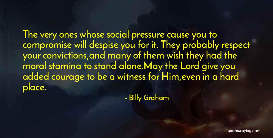 To Stand Alone Quotes By Billy Graham To Stand Alone Quotes By Billy Graham