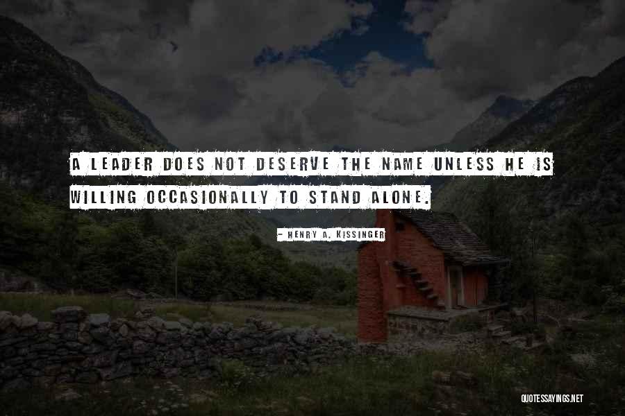 To Stand Alone Quotes By Henry A. Kissinger To Stand Alone Quotes By Henry A. Kissinger