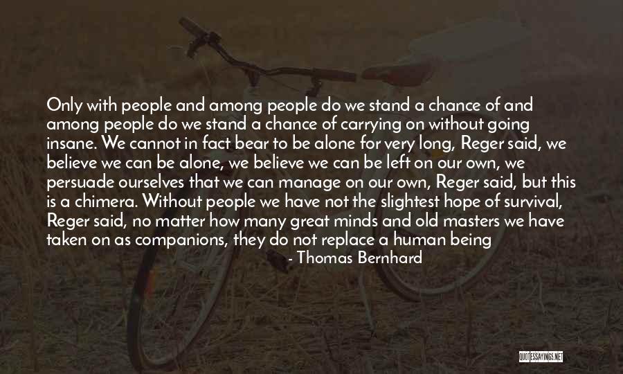 To Stand Alone Quotes By Thomas Bernhard To Stand Alone Quotes By Thomas Bernhard