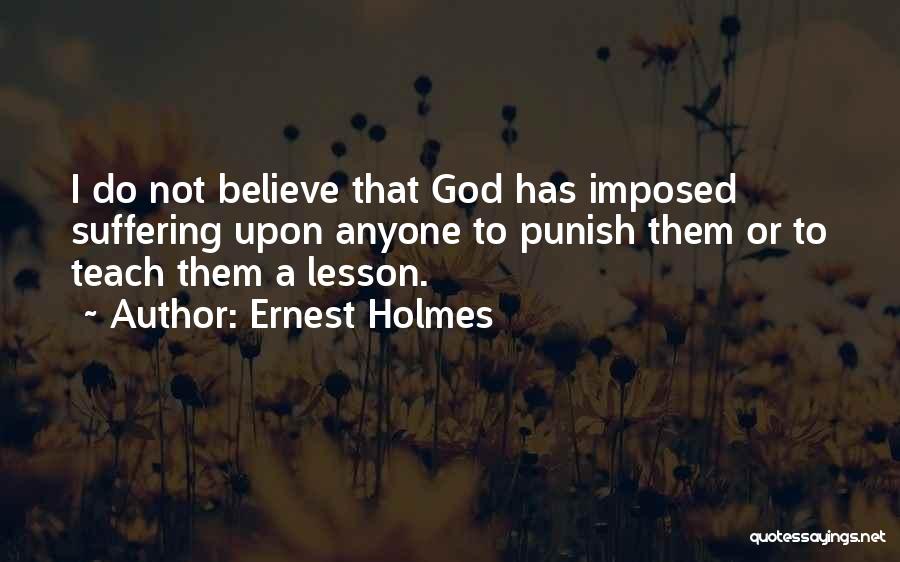 To Teach A Lesson Quotes By Ernest Holmes