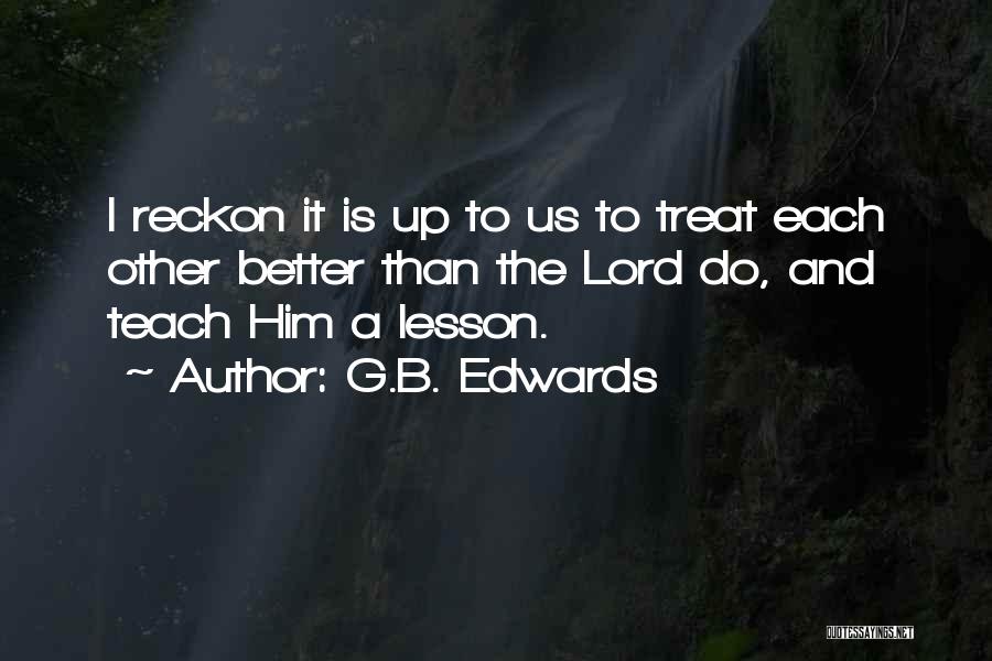 To Teach A Lesson Quotes By G.B. Edwards