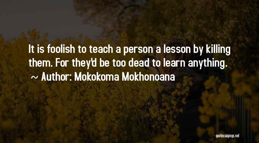 To Teach A Lesson Quotes By Mokokoma Mokhonoana