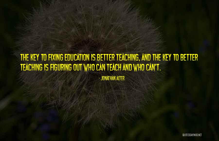 To Teach Better Quotes By Jonathan Alter To Teach Better Quotes By Jonathan Alter