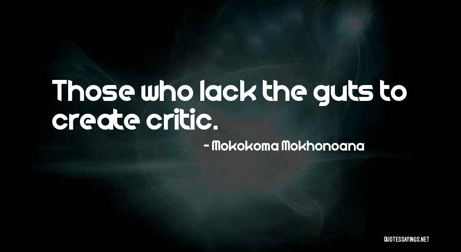 To The Critics Quotes By Mokokoma Mokhonoana To The Critics Quotes By Mokokoma Mokhonoana