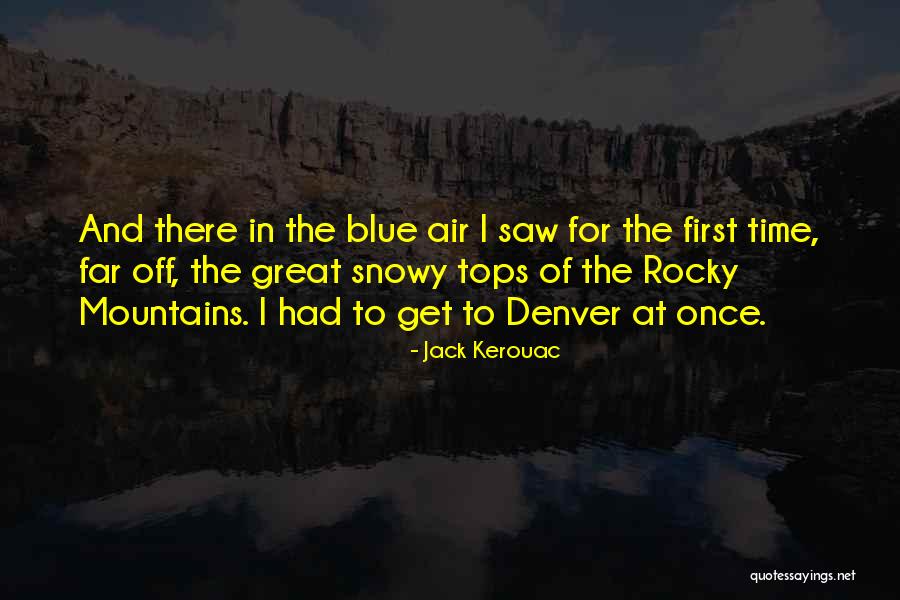 To The Far Blue Mountains Quotes By Jack Kerouac To The Far Blue Mountains Quotes By Jack Kerouac