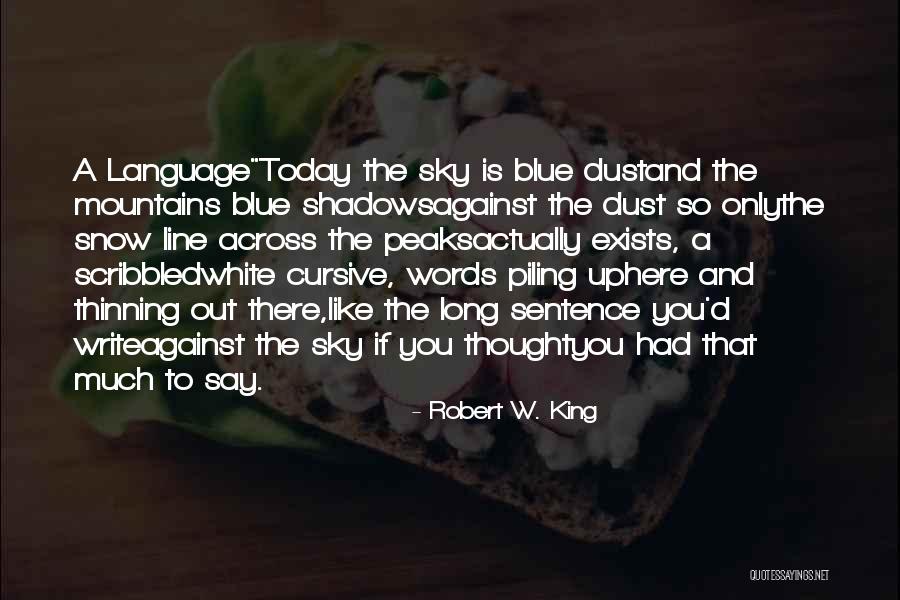 To The Far Blue Mountains Quotes By Robert W. King To The Far Blue Mountains Quotes By Robert W. King