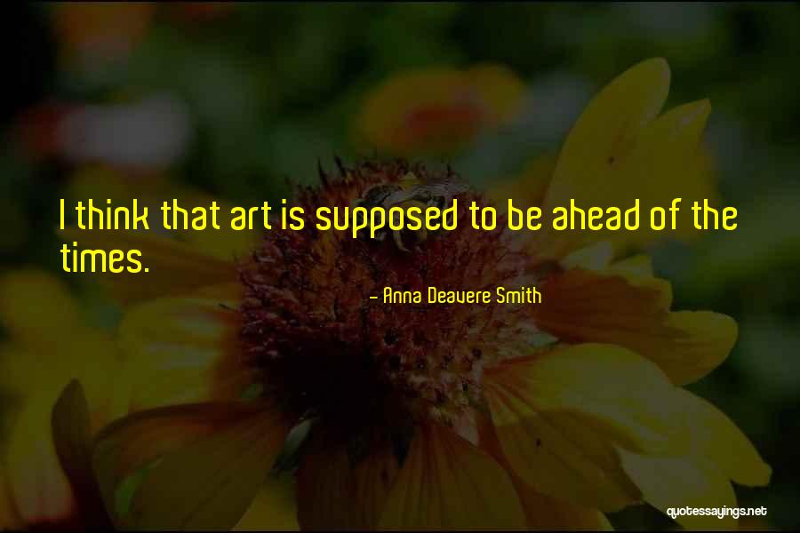 To Think Ahead Quotes By Anna Deavere Smith To Think Ahead Quotes By Anna Deavere Smith
