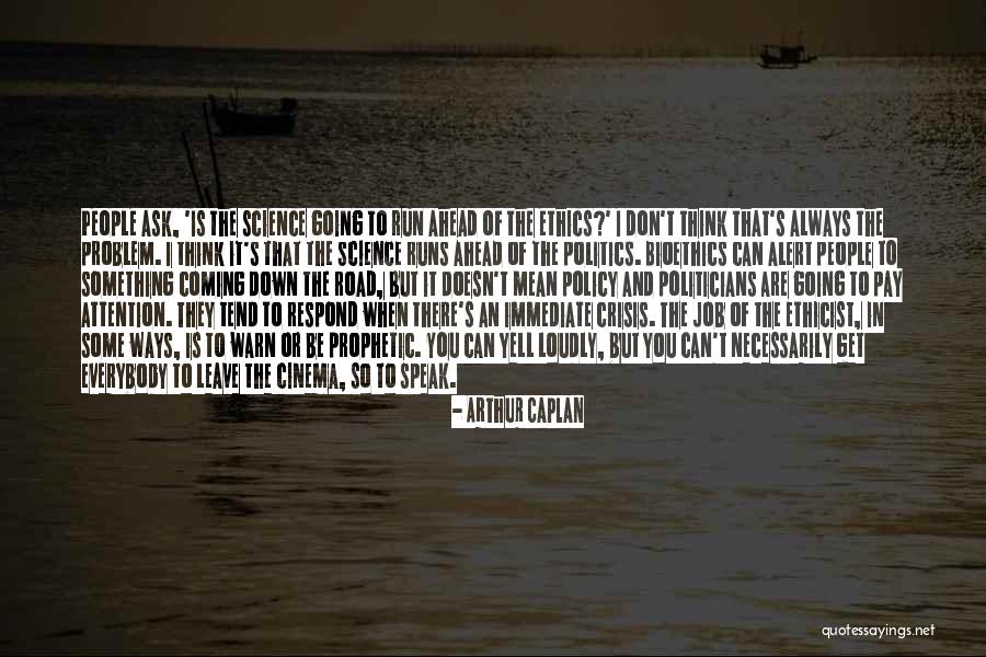 To Think Ahead Quotes By Arthur Caplan To Think Ahead Quotes By Arthur Caplan