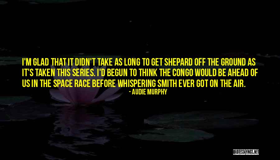 To Think Ahead Quotes By Audie Murphy To Think Ahead Quotes By Audie Murphy