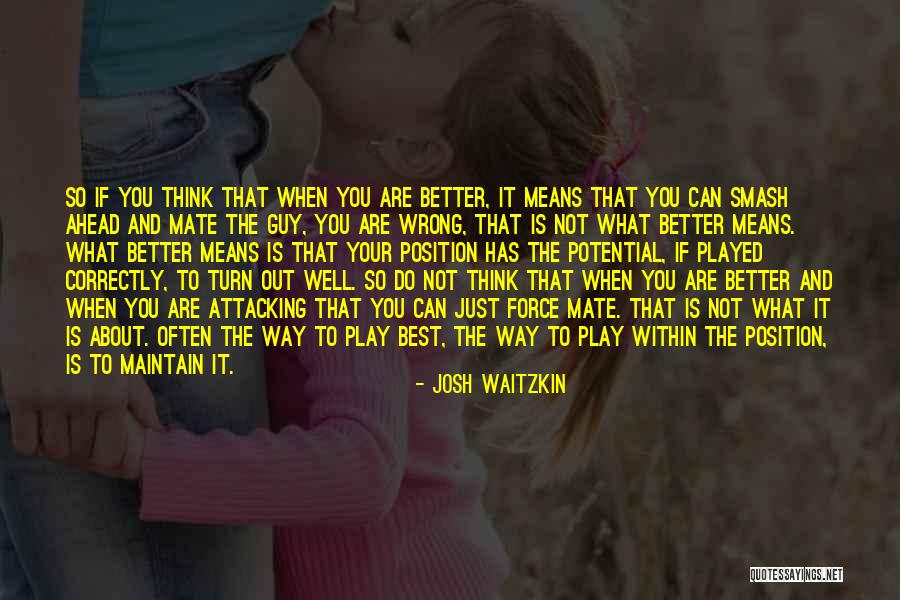 To Think Ahead Quotes By Josh Waitzkin To Think Ahead Quotes By Josh Waitzkin
