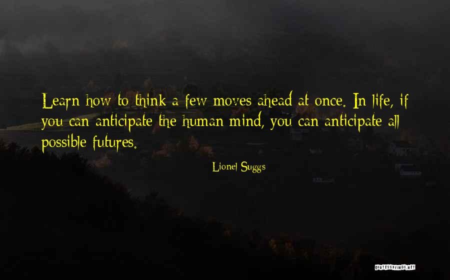 To Think Ahead Quotes By Lionel Suggs To Think Ahead Quotes By Lionel Suggs
