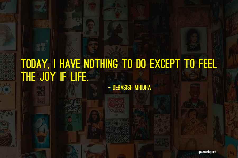 To Today Quotes By Debasish Mridha