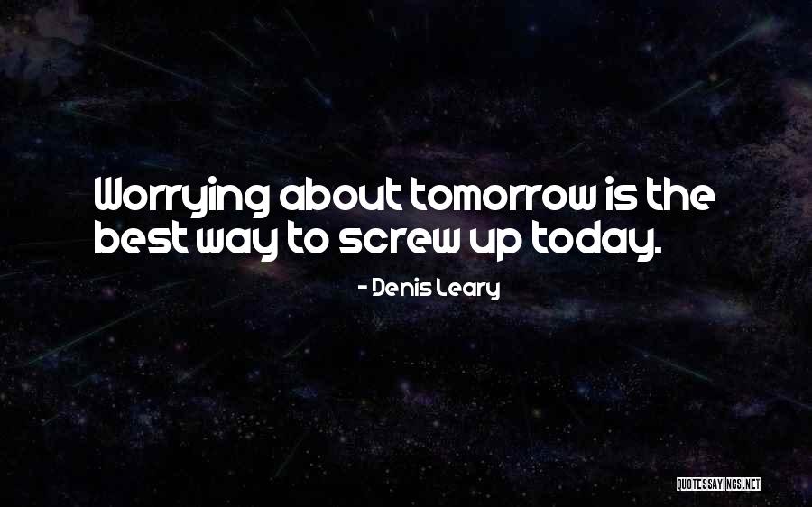 To Today Quotes By Denis Leary To Today Quotes By Denis Leary