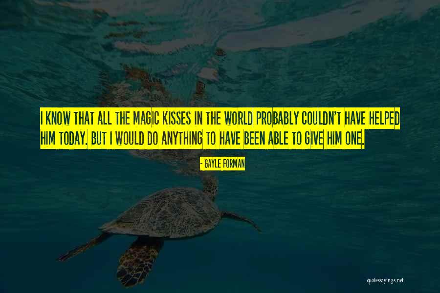 To Today Quotes By Gayle Forman To Today Quotes By Gayle Forman