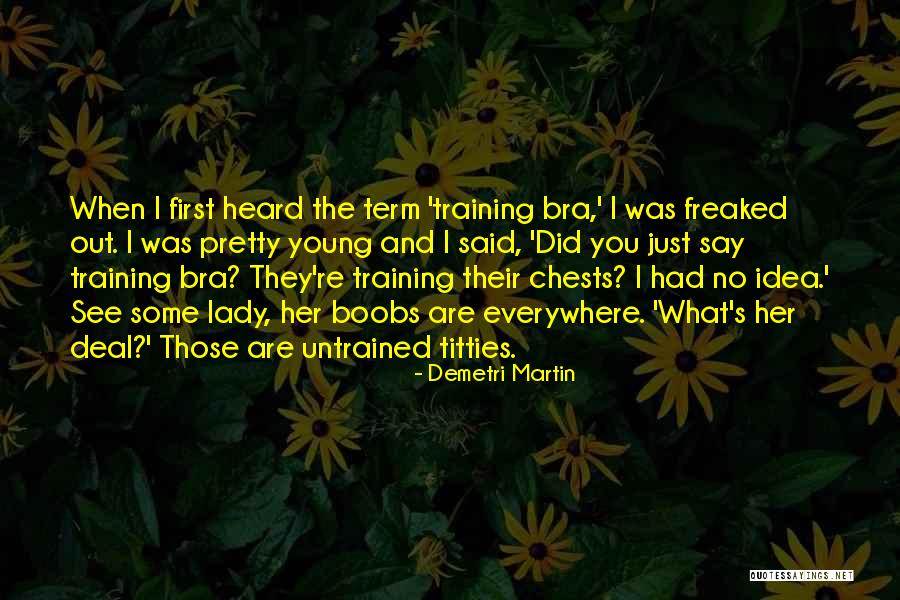To Training Bra Quotes By Demetri Martin To Training Bra Quotes By Demetri Martin