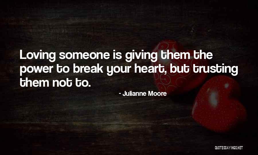 To Trust Someone Quotes By Julianne Moore To Trust Someone Quotes By Julianne Moore