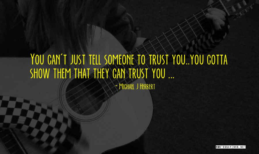 To Trust Someone Quotes By Michael J Herbert To Trust Someone Quotes By Michael J Herbert