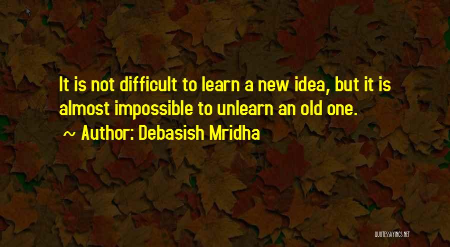 To Unlearn Quotes By Debasish Mridha