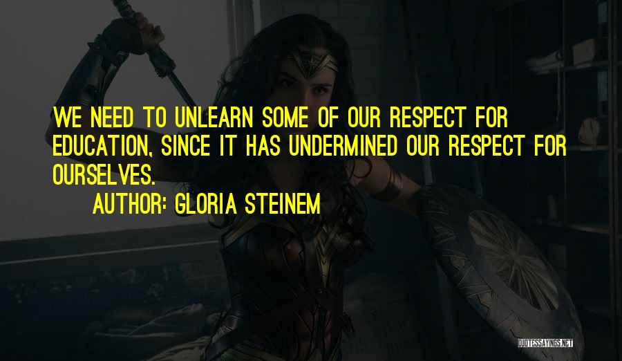 To Unlearn Quotes By Gloria Steinem