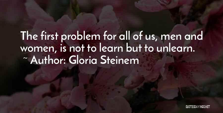 To Unlearn Quotes By Gloria Steinem