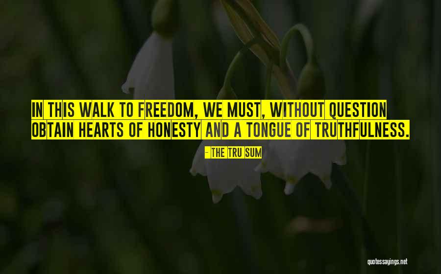 To Walk Quotes By The Tru Sum To Walk Quotes By The Tru Sum