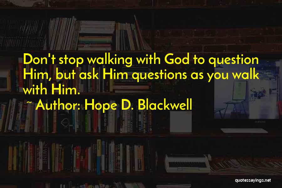 To Walk With God Quotes By Hope D. Blackwell