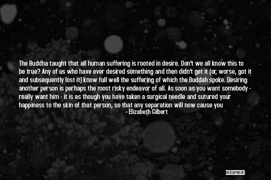 To Want Something You Can't Have Quotes By Elizabeth Gilbert