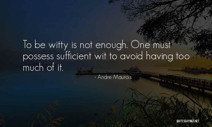 To Wit Quotes By Andre Maurois To Wit Quotes By Andre Maurois