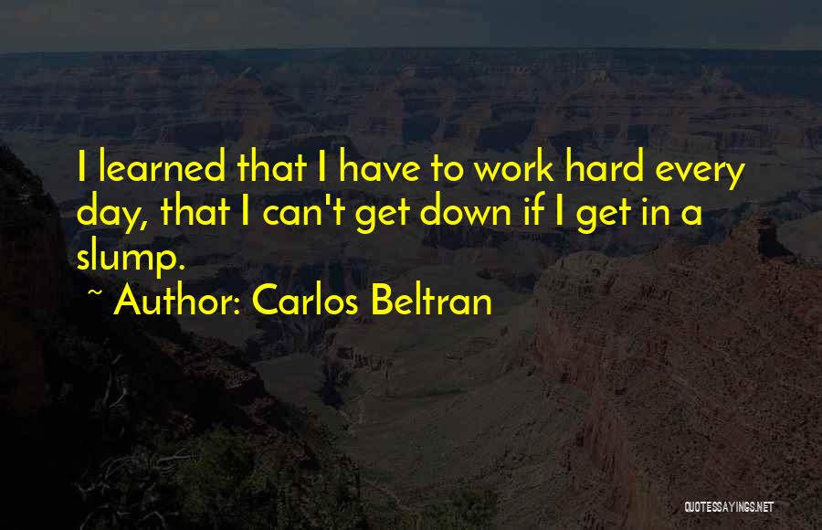 To Work Hard Quotes By Carlos Beltran