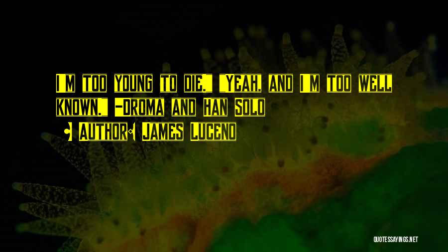 To Young To Die Quotes By James Luceno