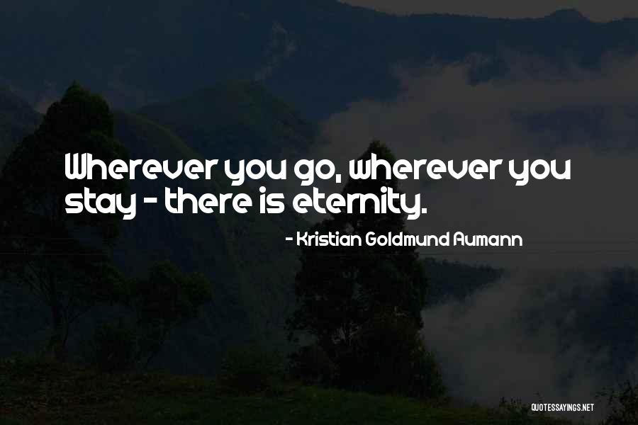 To Your Eternity Quote Quotes By Kristian Goldmund Aumann To Your Eternity Quote Quotes By Kristian Goldmund Aumann