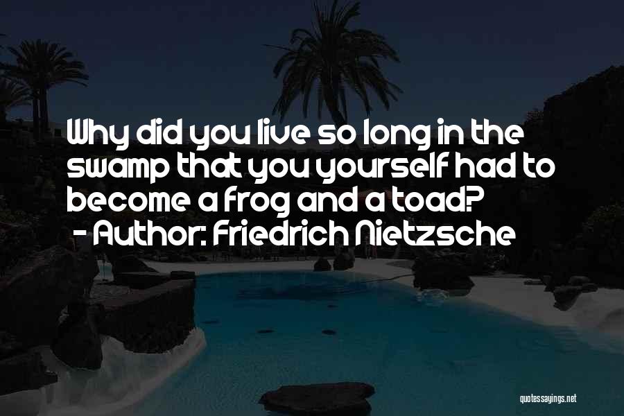 Toad And Frog Quotes By Friedrich Nietzsche