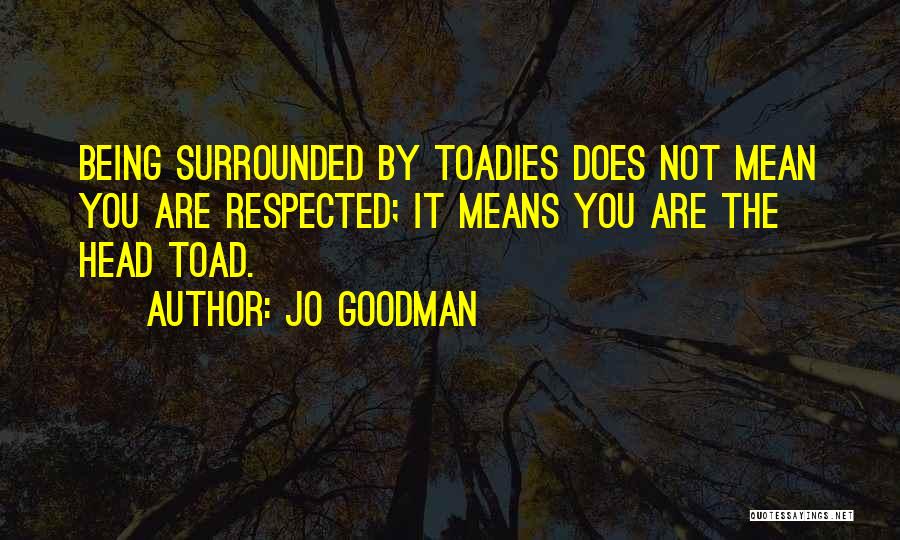 Toadies Quotes By Jo Goodman