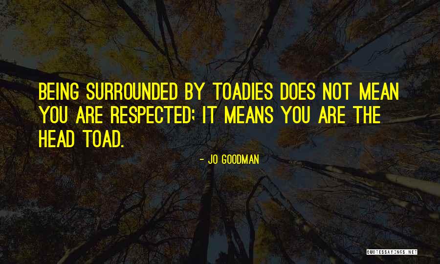 Toadies Quotes By Jo Goodman