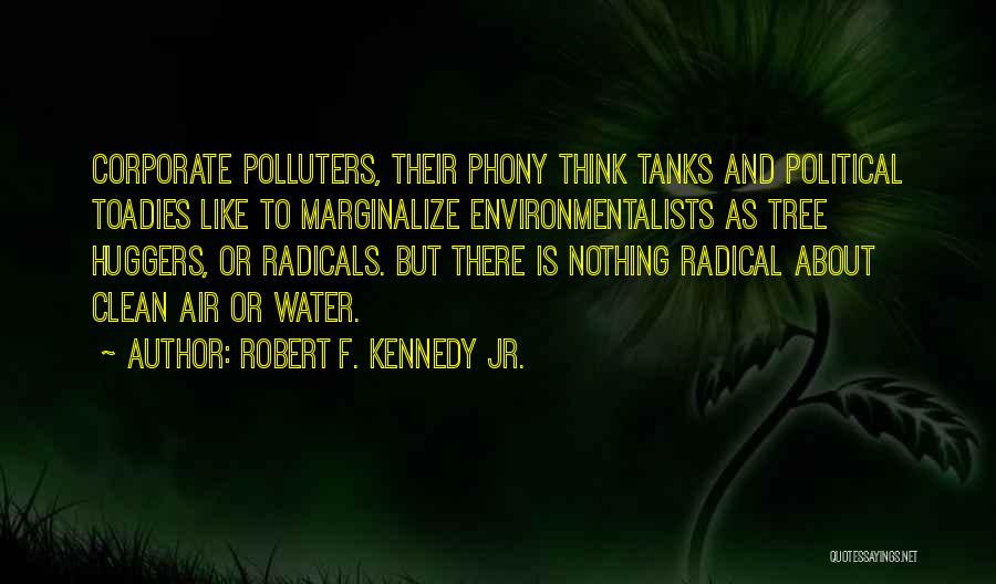 Toadies Quotes By Robert F. Kennedy Jr.