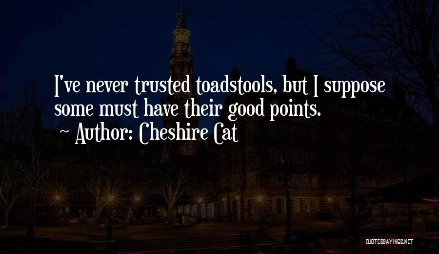 Toadstools Quotes By Cheshire Cat