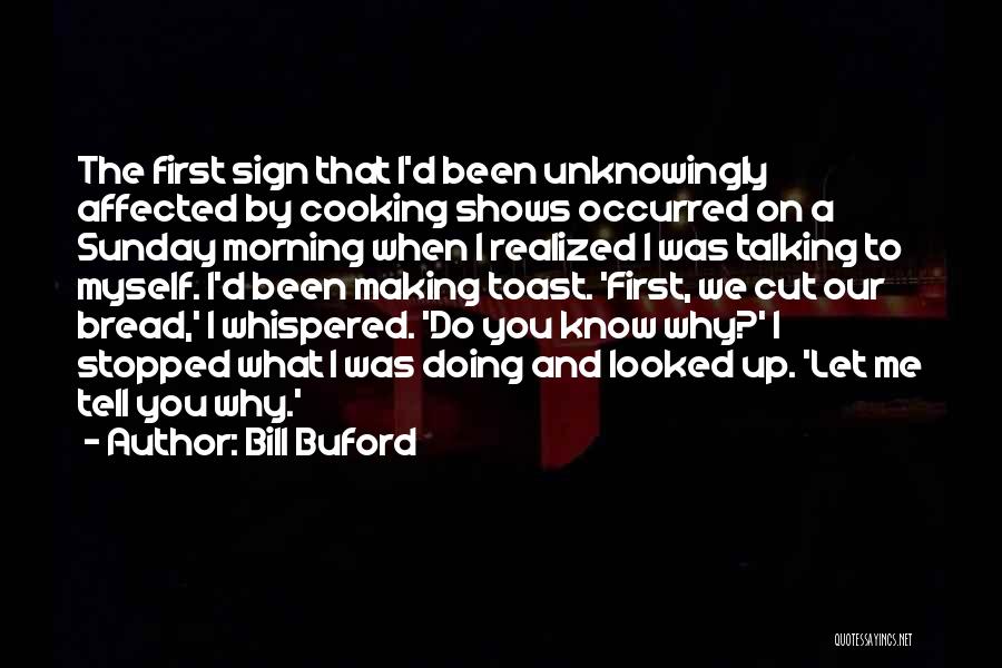 Toast Bread Quotes By Bill Buford