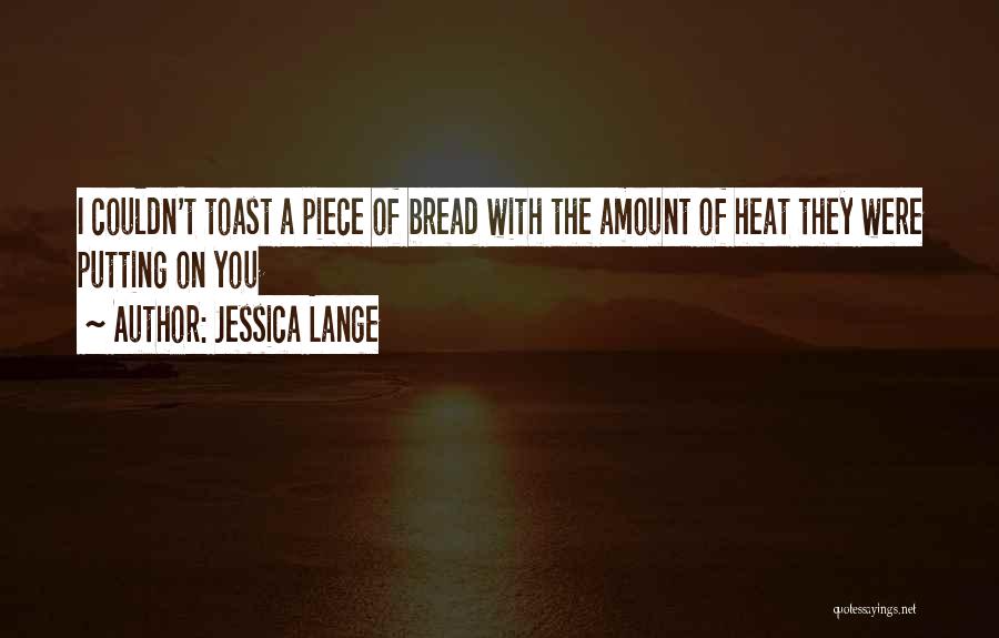 Toast Bread Quotes By Jessica Lange