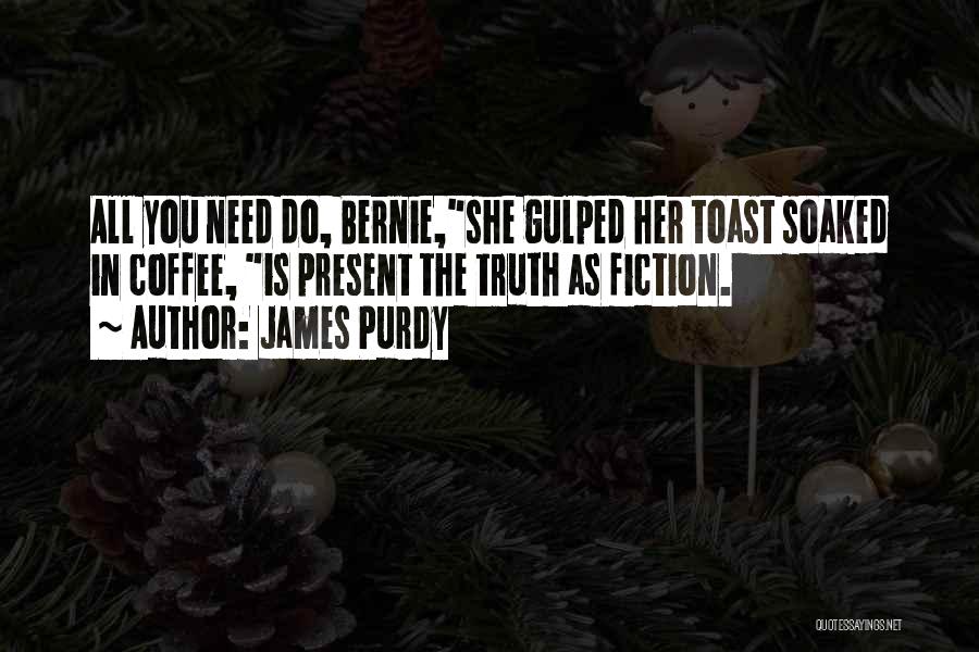 Toast Quotes By James Purdy