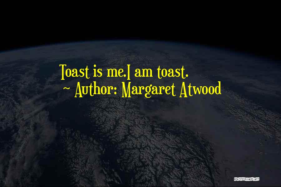 Toast Quotes By Margaret Atwood