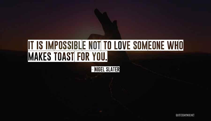 Toast To Love Quotes By Nigel Slater Toast To Love Quotes By Nigel Slater